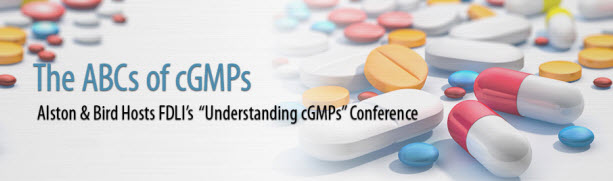 The ABCs of cGMPs | Alston & Bird Hosts FDLI's "Understanding cGMPs" Conference