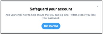 Pop-up internet message image that reads: Safeguard your account | Add your email to help ensure that you can log in to Twitter, even if you lose your password | Get started