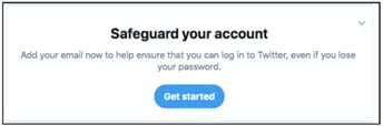 Pop-up internet message image that reads: Safeguard your account | Add your email to help ensure that you can log in to Twitter, even if you lose your password | Get started