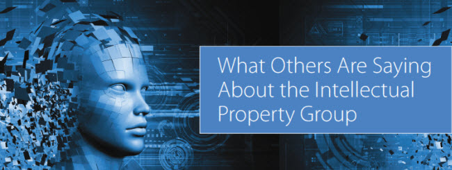 What Others Are Saying About the Intellectual Property Group
